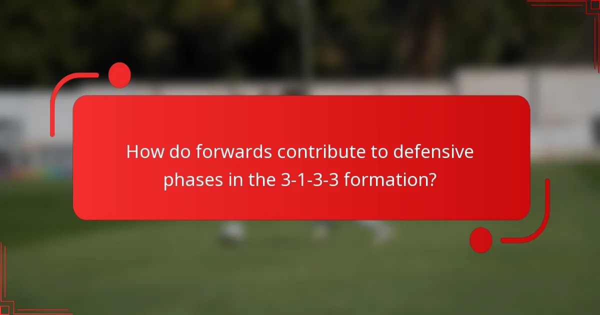 How do forwards contribute to defensive phases in the 3-1-3-3 formation?