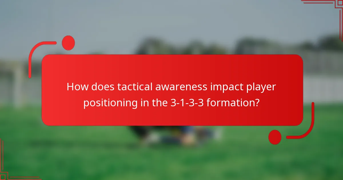 How does tactical awareness impact player positioning in the 3-1-3-3 formation?