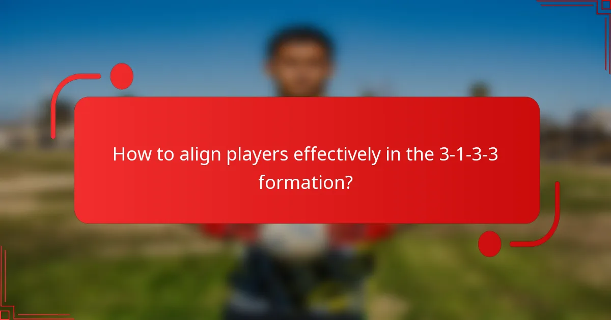 How to align players effectively in the 3-1-3-3 formation?