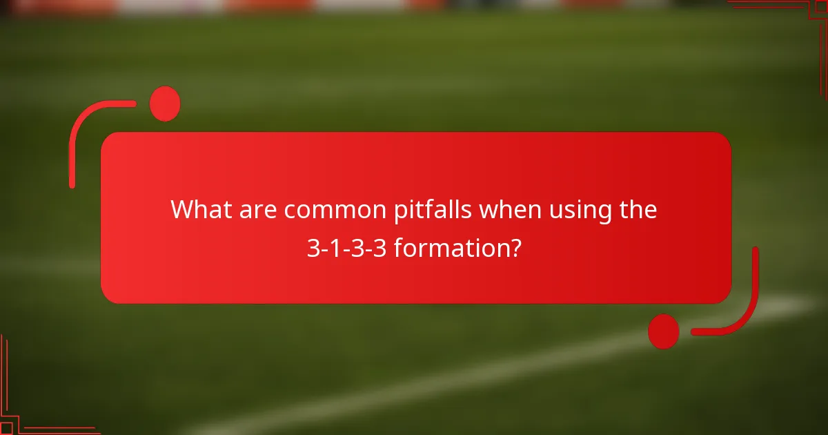 What are common pitfalls when using the 3-1-3-3 formation?