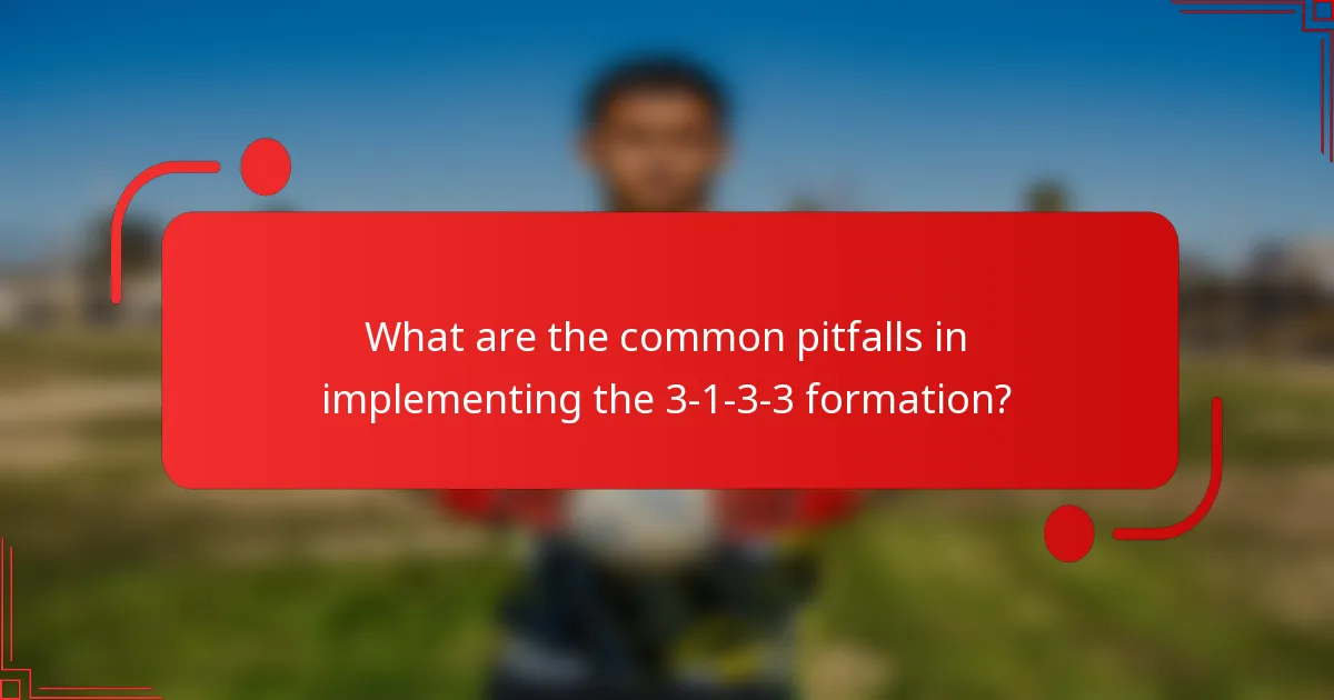 What are the common pitfalls in implementing the 3-1-3-3 formation?