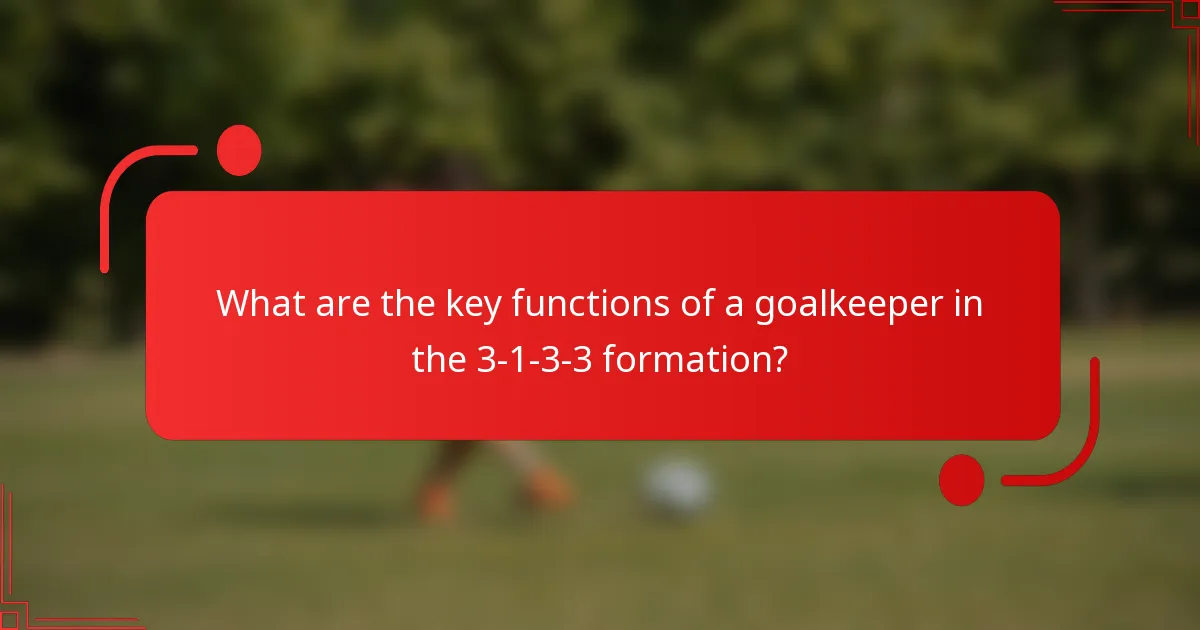 What are the key functions of a goalkeeper in the 3-1-3-3 formation?