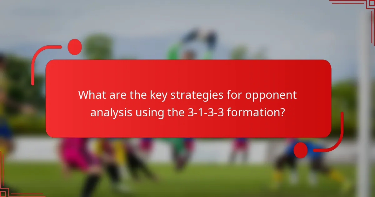 What are the key strategies for opponent analysis using the 3-1-3-3 formation?