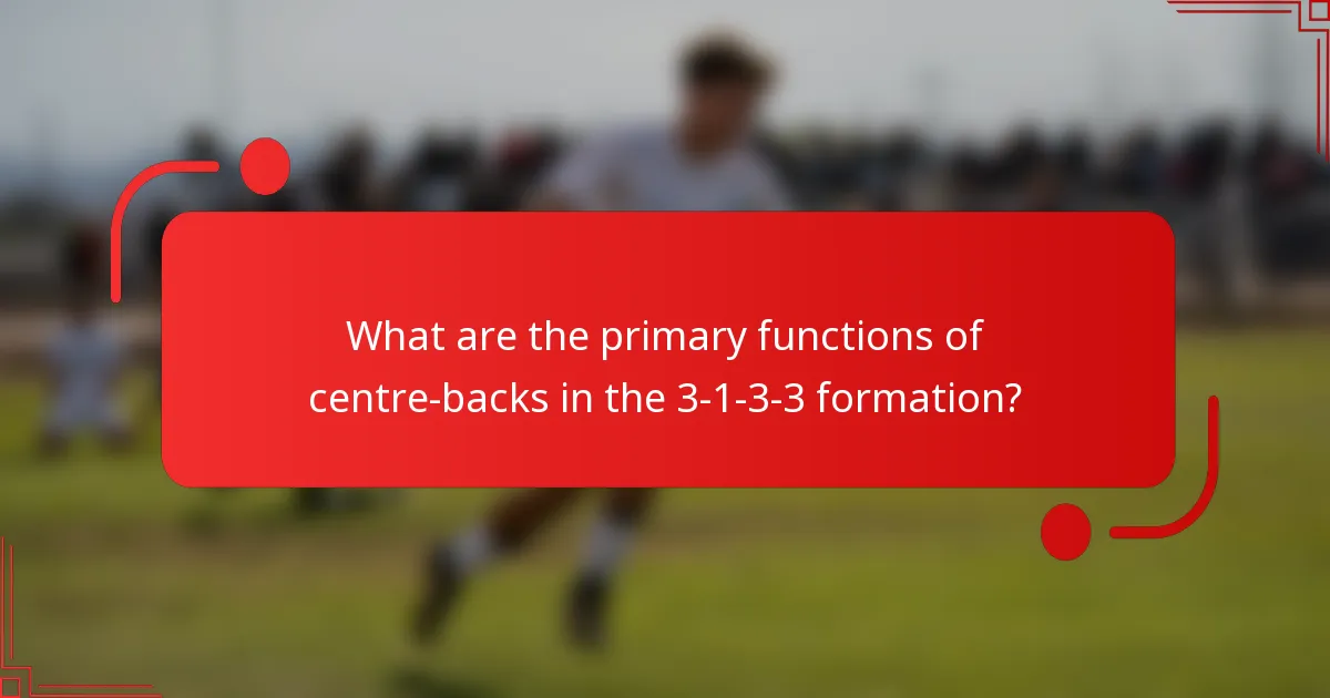 What are the primary functions of centre-backs in the 3-1-3-3 formation?