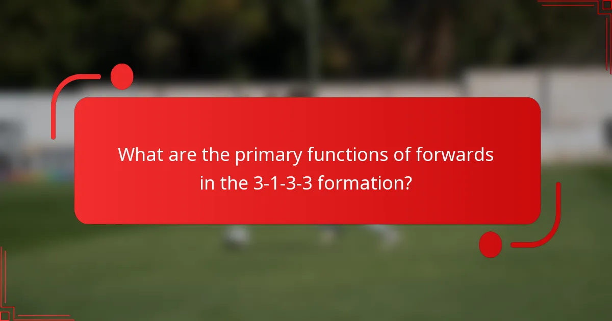 What are the primary functions of forwards in the 3-1-3-3 formation?