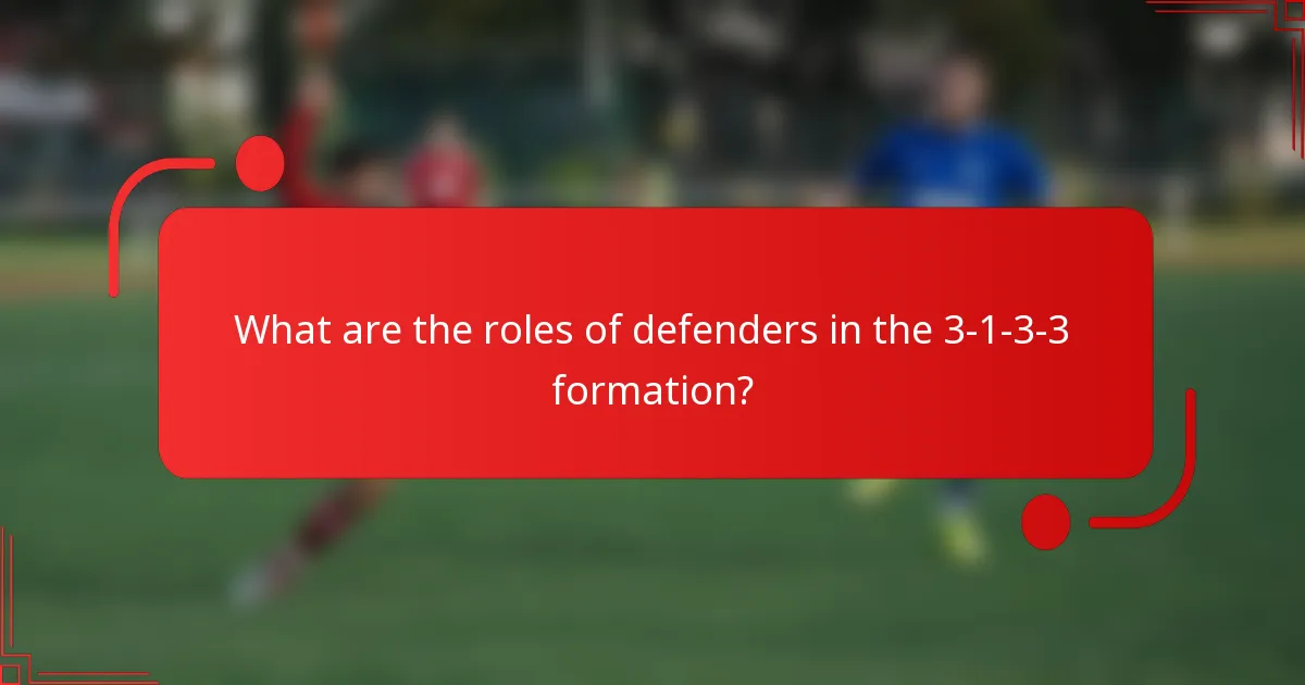What are the roles of defenders in the 3-1-3-3 formation?