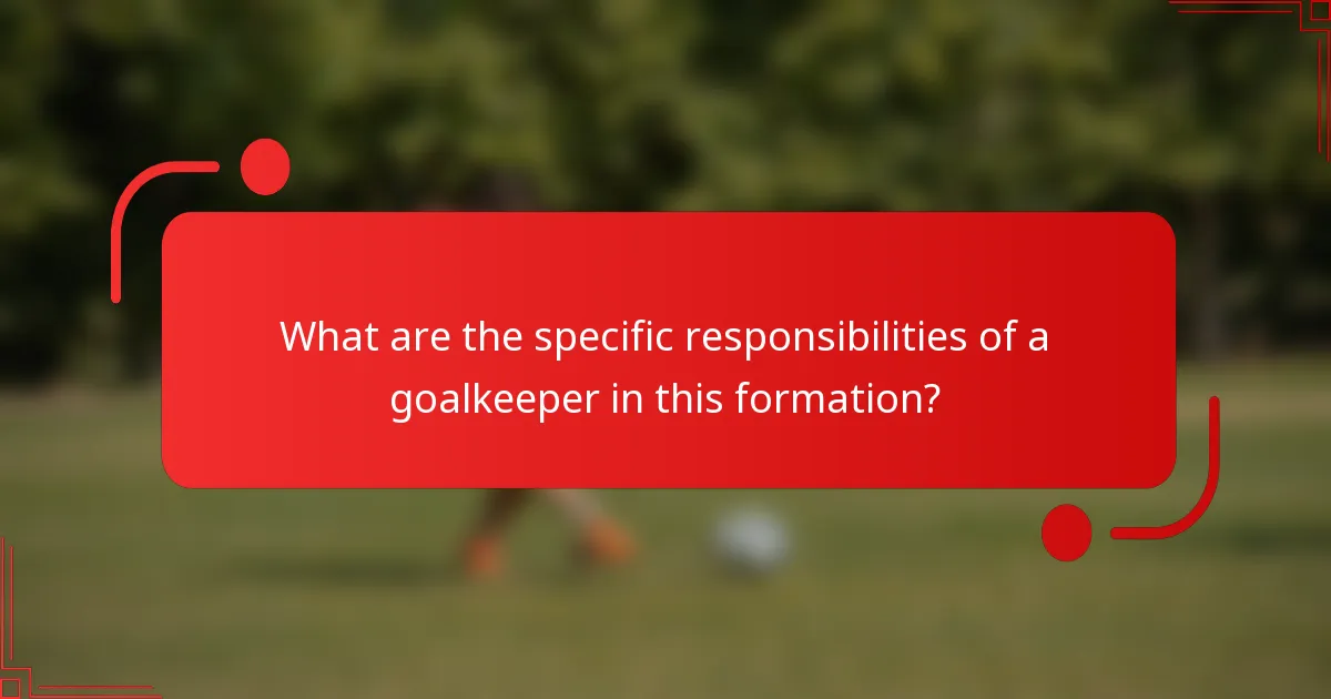 What are the specific responsibilities of a goalkeeper in this formation?