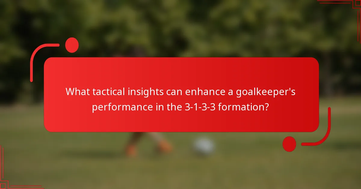 What tactical insights can enhance a goalkeeper's performance in the 3-1-3-3 formation?