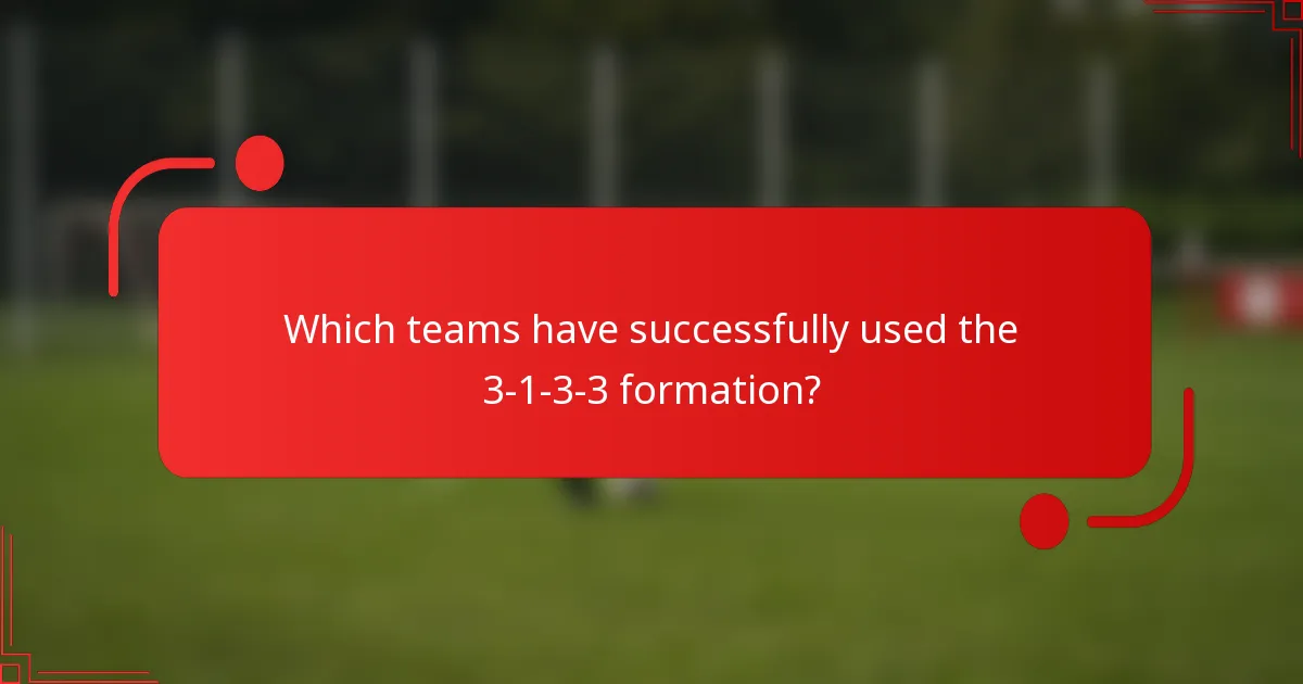 Which teams have successfully used the 3-1-3-3 formation?
