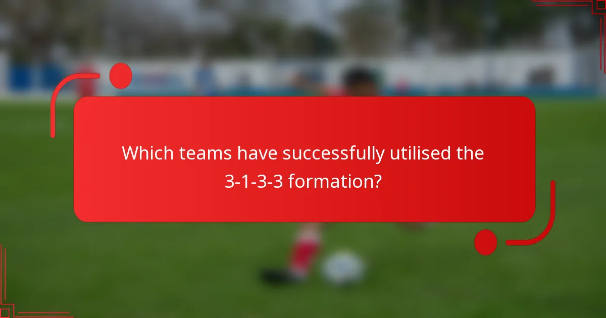 Which teams have successfully utilised the 3-1-3-3 formation?